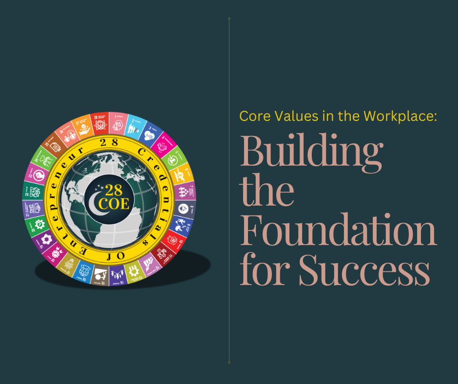 Core Values in the Workplace: Building the Foundation for Success By Irtaza Bilal, Co-founder of 28 Credentials of Entrepreneur (28COE)