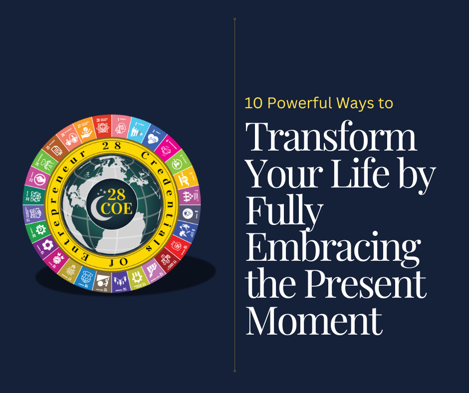 10 Powerful Ways to Transform Your Life by Fully Embracing the Present Moment