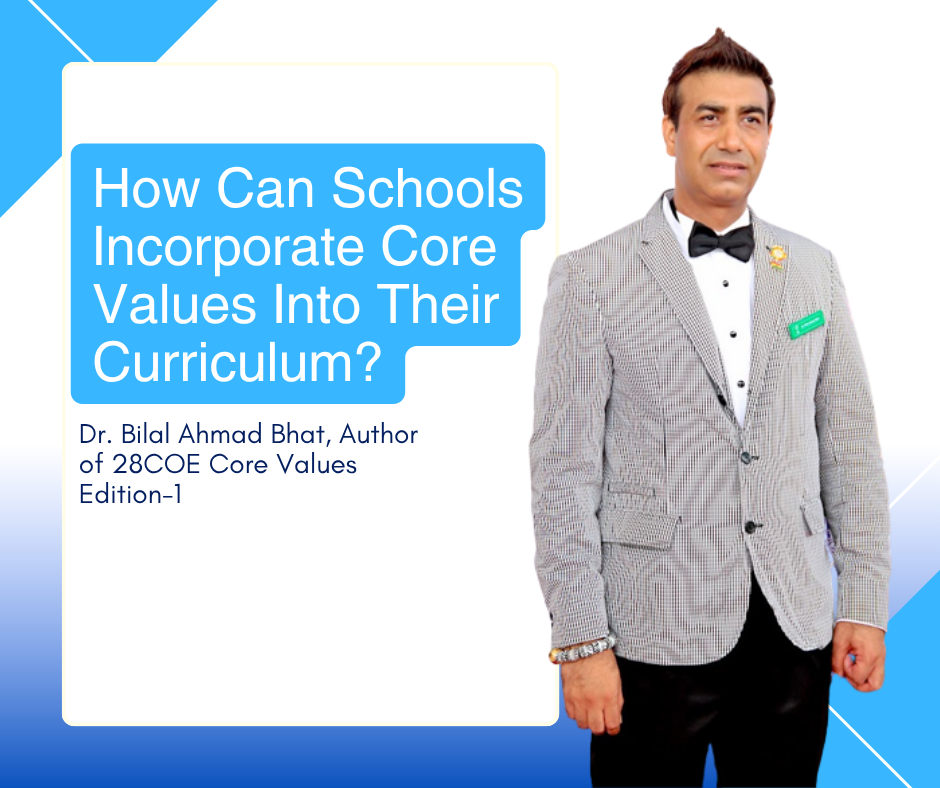 How Can Schools Incorporate Core Values Into Their Curriculum by Dr. Bilal Ahmad Bhat