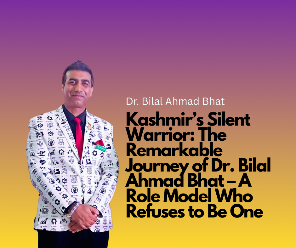 Kashmir’s Silent Warrior The Remarkable Journey of Dr. Bilal Ahmad Bhat – A Role Model Who Refuses to Be One